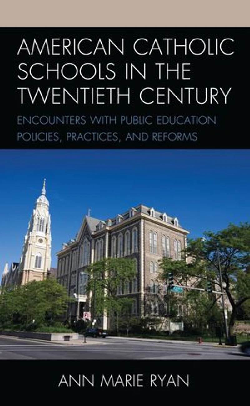 American Catholic Schools the Twentieth Century: Encounters with Public Education Policies, Practices, and Reforms