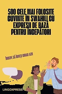 500 Cele Mai Folosite Cuvinte în Swahili cu Expresii de Bază pentru Începători