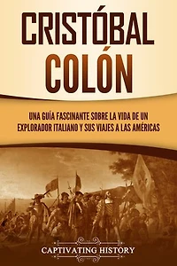 Cristóbal Colón: Una guía fascinante sobre la vida de un explorador italiano y sus viajes a las Américas