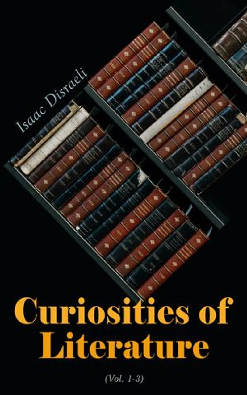 Curiosities of Literature (Vol. 1-3): Complete Edition