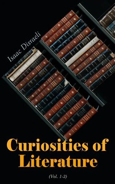 Curiosities of Literature (Vol. 1-3): Complete Edition