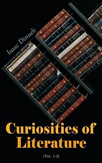 Curiosities of Literature (Vol. 1-3): Complete Edition