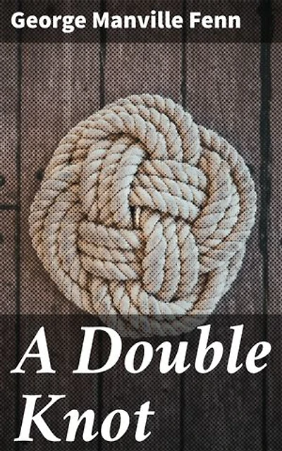 A Double Knot: Enriched edition. An Intriguing Victorian Adventure of Mysteries and Danger