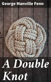 A Double Knot: Enriched edition. An Intriguing Victorian Adventure of Mysteries and Danger