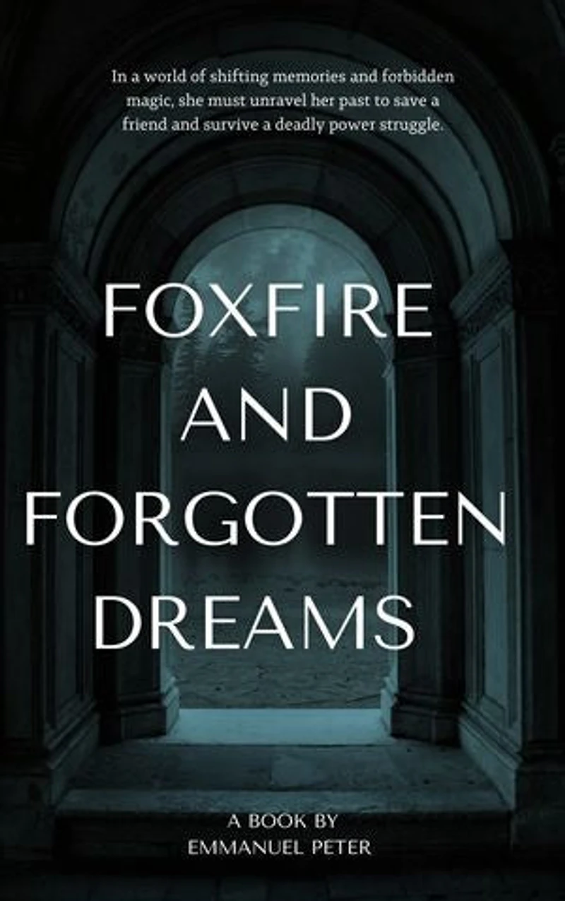 Foxfire and Forgotten Dreams: In a world of shifting memories and forbidden magic, she must unravel her past to save a friend and survive a deadly power struggle.