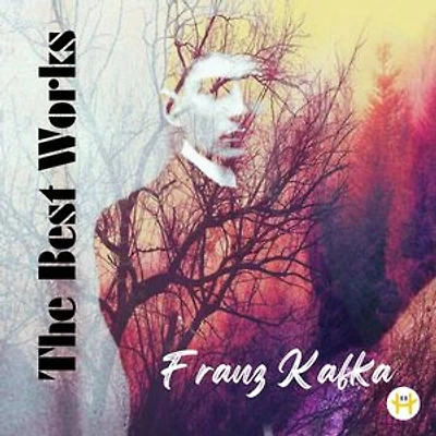 Franz Kafka: The Best Works