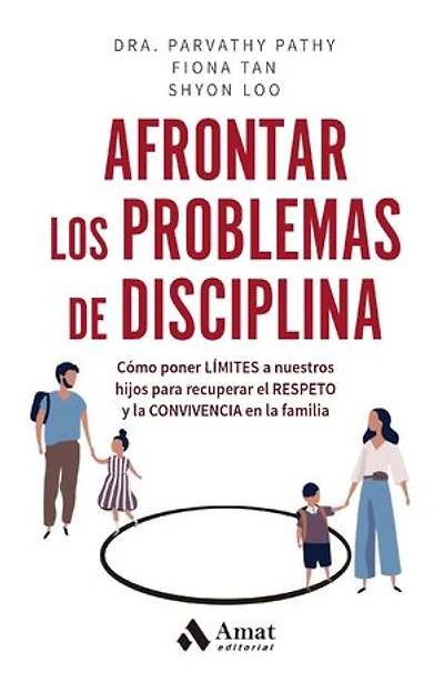 Afrontar los problemas de disciplina: Cómo poner límites a nuestros hijos para recuperar el respeto y la convivencia en la familia
