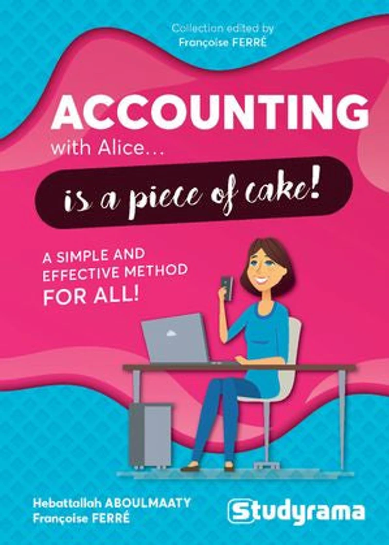 Accounting with Alice... is a piece of cake ! - A simple and effective method for all !