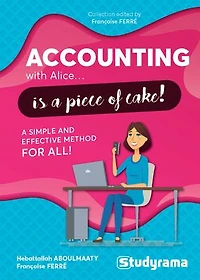Accounting with Alice... is a piece of cake ! - A simple and effective method for all !