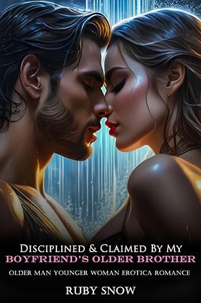 Disciplined & Claimed By My Boyfriend’s Older Brother: Older Man Younger Woman Erotica Romance: My Forbidden Age Gap Erotic Romance, #8