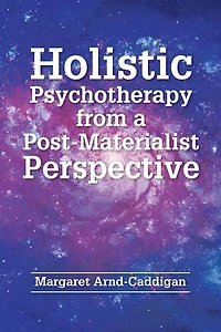 Holistic Psychotherapy from a Post-Materialist Perspective