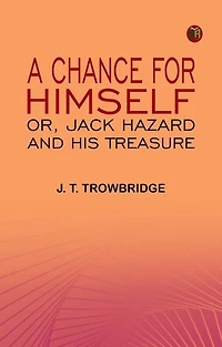 A Chance for Himself or Jack Hazard and His Treasure