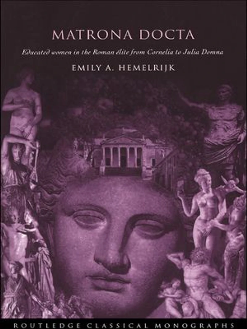 Matrona Docta: Educated Women the Roman Elite from Cornelia to Julia Domna