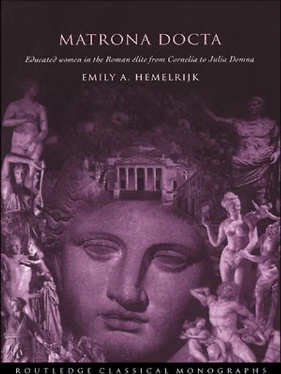 Matrona Docta: Educated Women the Roman Elite from Cornelia to Julia Domna