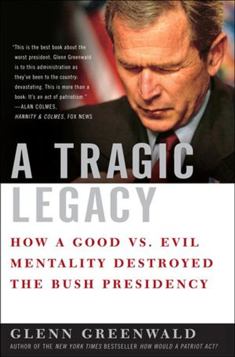 A Tragic Legacy: How Good Vs. Evil Mentality Destroyed The Bush Presidency