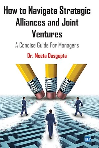 How To Navigate Strategic Alliances And Joint Ventures: A Concise Guide For Managers