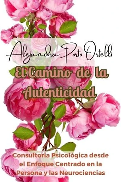 El Camino de la Autenticidad: Consultoría Psicológica con Enfoque Centrado en la Persona y las Neurociencias