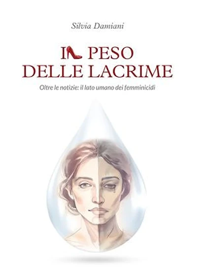 Il peso delle lacrime. Oltre le notizie: il lato umano dei femminicidi