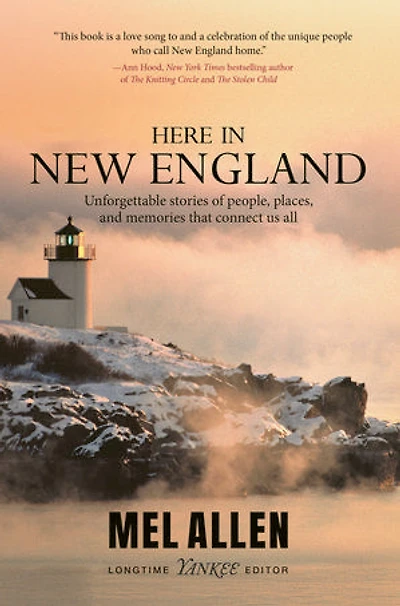 Here in New England: Unforgettable stories of people, places, and memories that connect us all