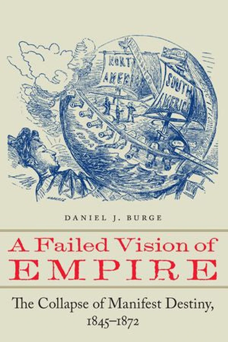 A Failed Vision of Empire: The Collapse Manifest Destiny, 1845-1872