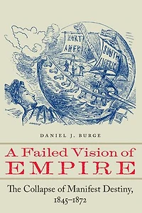 A Failed Vision of Empire: The Collapse Manifest Destiny, 1845-1872