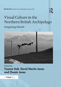 Visual Culture the Northern British Archipelago: Imagining Islands