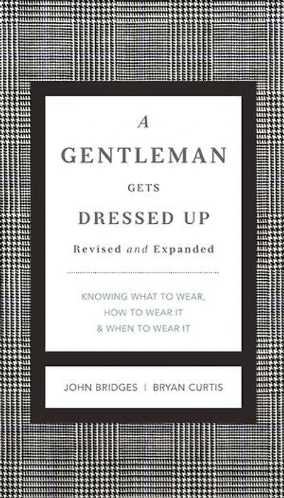 A Gentleman Gets Dressed Up Revised and Expanded: What to Wear, When to Wear It, How to Wear It