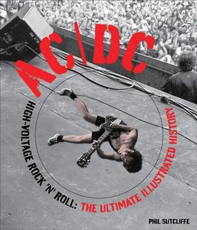 AC/DC: High-Voltage Rock 'n' Roll: The Ultimate Illustrated History