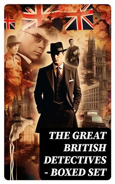 THE GREAT BRITISH DETECTIVES - Boxed Set: 270+ Thriller Classics & Murder Mysteries (Illustrated)