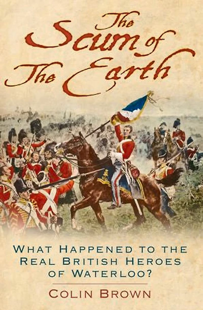 the Scum of Earth: What Happened to Real British Heroes Waterloo?