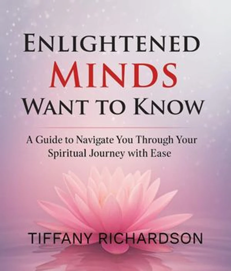 Enlightened Minds Want to Know: A guide to Navigate you through your spiritual journey with ease