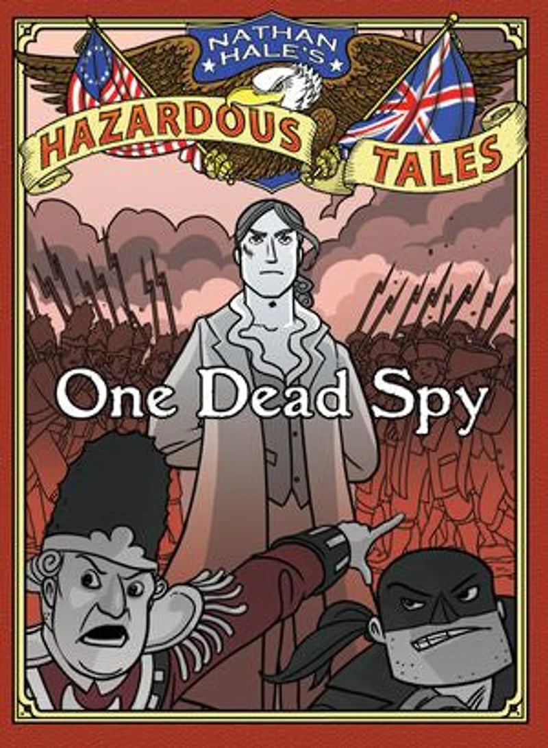 One Dead Spy: Bigger & Badder Edition (Nathan Hale’s Hazardous Tales #1): A Revolutionary War Tale