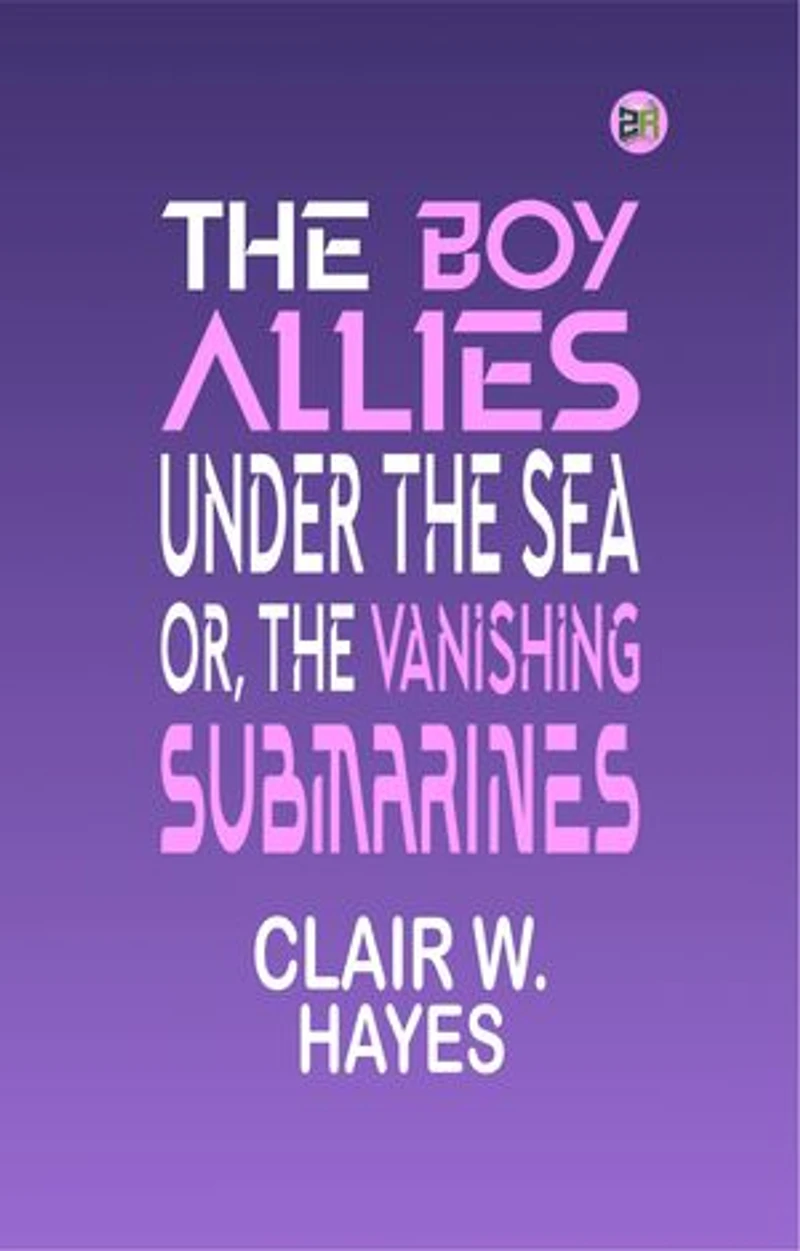 The Boy Allies Under the Sea; Or, The Vanishing Submarines