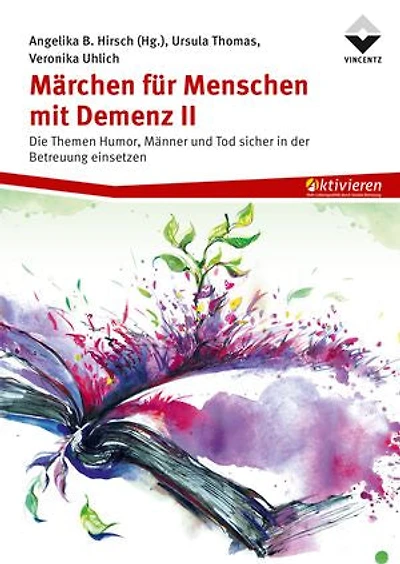 Märchen für Menschen mit Demenz II: Die Themen Humor, Männer und Tod sicher in der Betreuung einsetzen