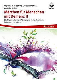 Märchen für Menschen mit Demenz II: Die Themen Humor, Männer und Tod sicher in der Betreuung einsetzen