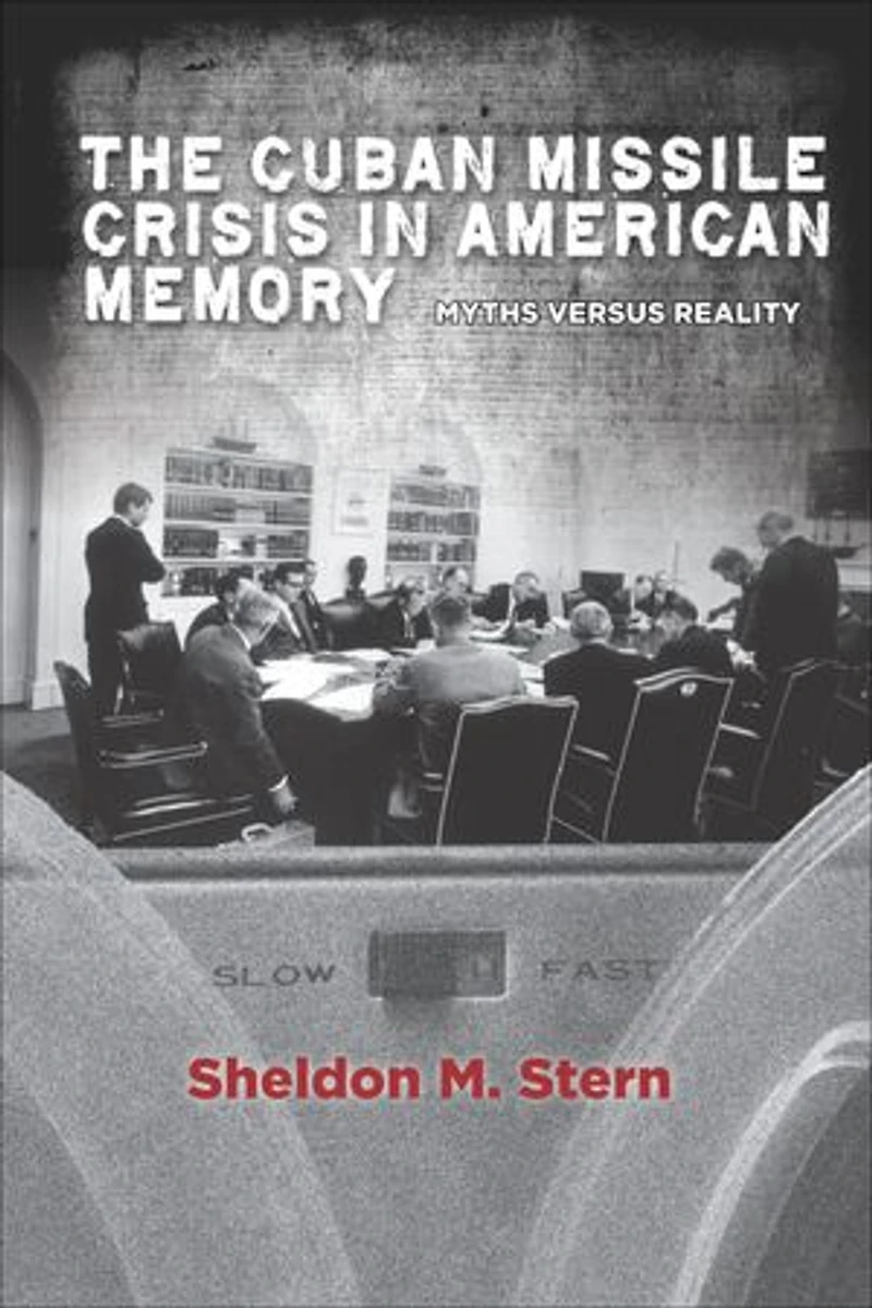 The Cuban Missile Crisis American Memory: Myths versus Reality