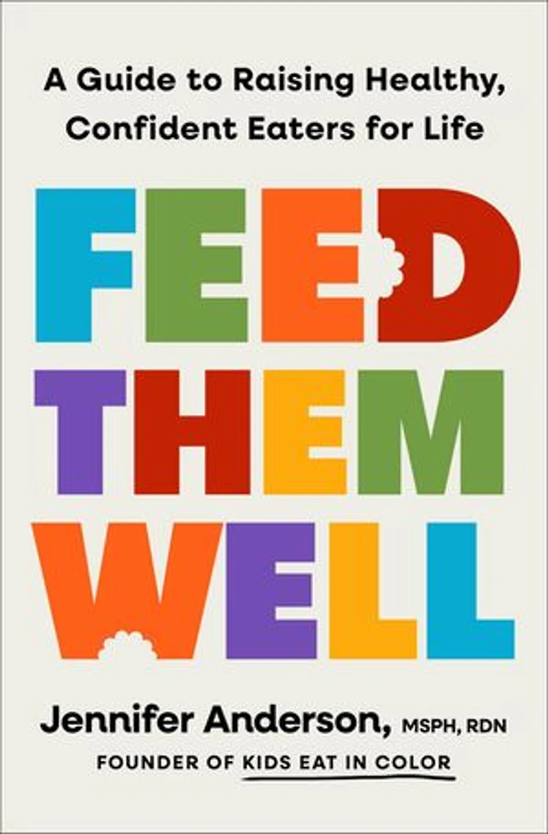 Feed Them Well: A Guide to Raising Healthy, Confident Eaters for Life