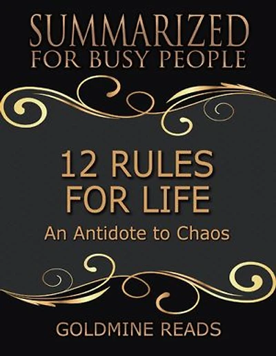 12 Rules for Life - Summarized for Busy People: An Antidote to Chaos
