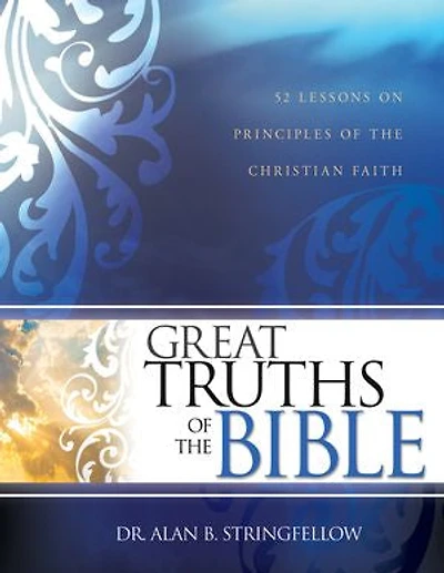 Great Truths of the Bible: 52 Lessons on Principles Christian Faith (Bible Study Guide for Small Group or Individual Use)