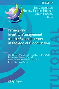 Privacy and Identity Management for the Future Internet Age of Globalisation: 9th IFIP WG 9.2, 9.5, 9.6/11.7, 11.4, 11.6/SIG 9.2.2 International Summer School, Patras, Greece, September 7-12, 2014, Revised Selected Papers