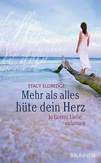 Mehr als alles hüte dein Herz: In Gottes Liebe aufatmen