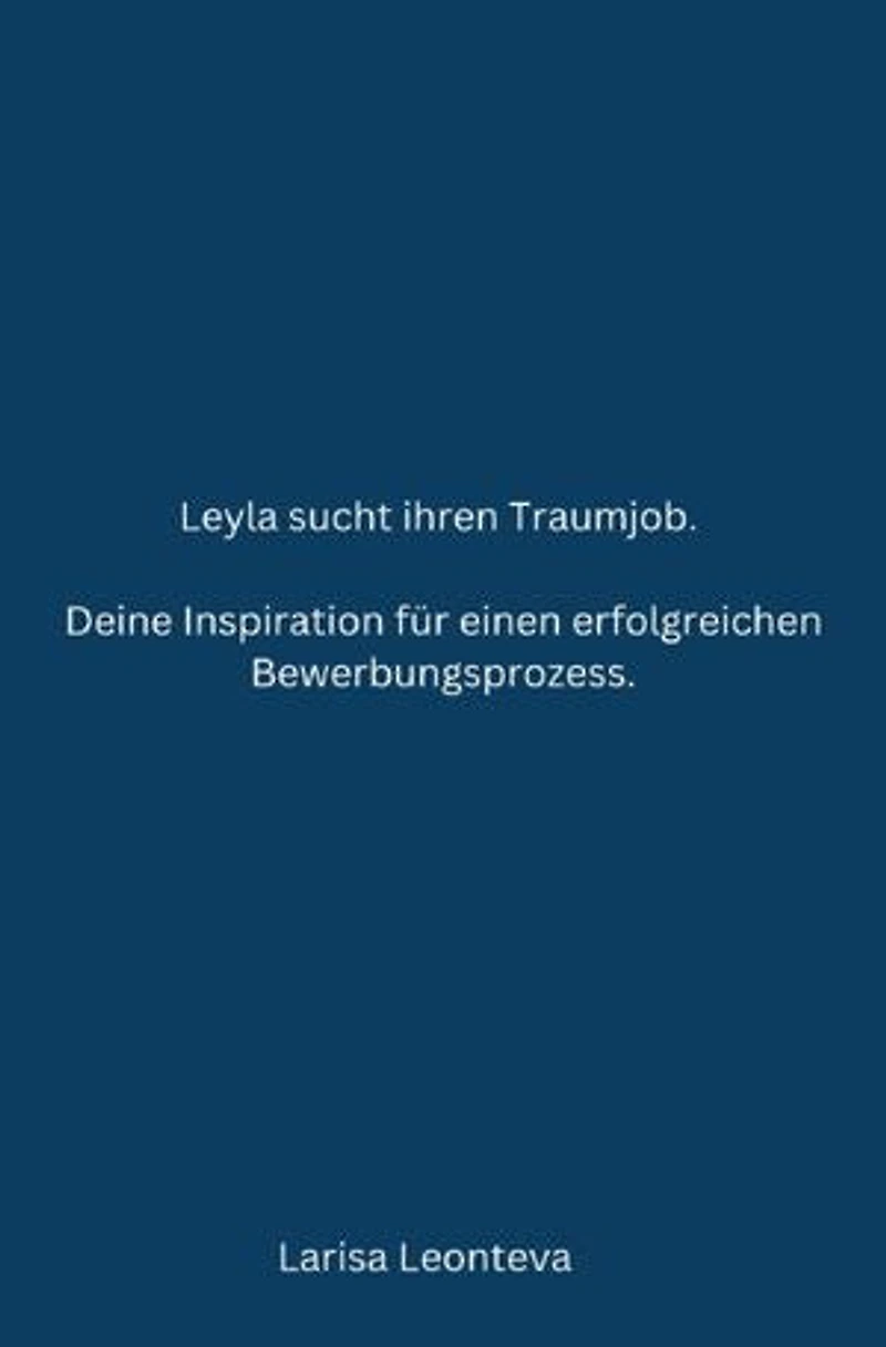 Deine Inspiration für einen erfolgreichen Bewerbungsprozess.: Leyla sucht ihren Traumjob.