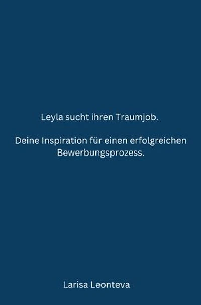Deine Inspiration für einen erfolgreichen Bewerbungsprozess.: Leyla sucht ihren Traumjob.