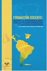 FORMACIÓN DOCENTE: DESDE LA REIVINDICACIÓN POR LA TRANSFORMACIÓN Y JUSTICIA EDUCATIVA