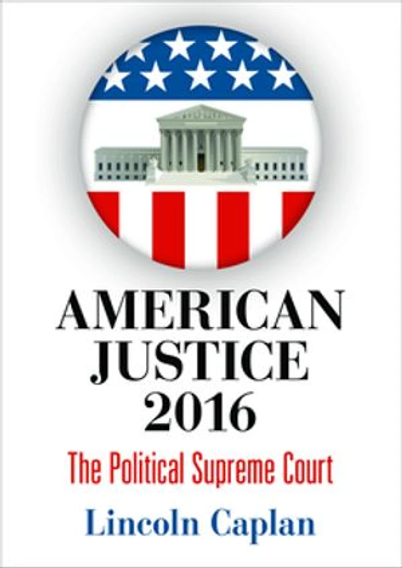 American Justice 2016: The Political Supreme Court