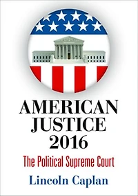 American Justice 2016: The Political Supreme Court