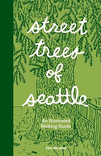 Street Trees of Seattle: An Illustrated Walking Guide