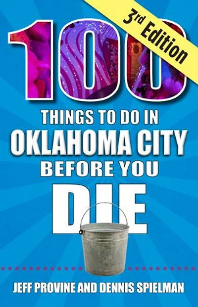 100 Things to Do Oklahoma City Before You Die, 3rd Edition