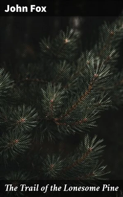The Trail of the Lonesome Pine: Exploring Love, Loyalty, and Nature in Appalachian Mountains