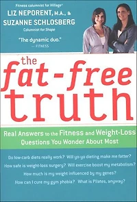 The Fat-Free Truth: Real Answers to the Fitness and Weight-Loss Questions You Wonder about Most